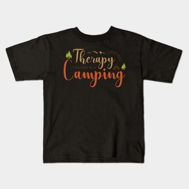 i don't need therapy i just need to go camping Kids T-Shirt by baha2010